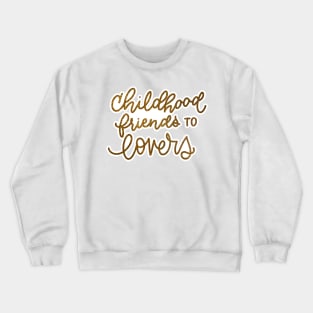 Childhood friends to lovers Crewneck Sweatshirt